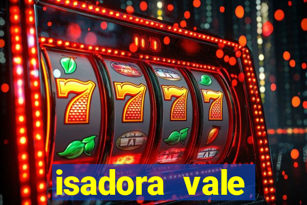 isadora vale reclame aqui